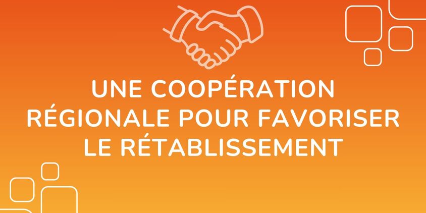 cooperation régionale pour favoriser le rétablissement